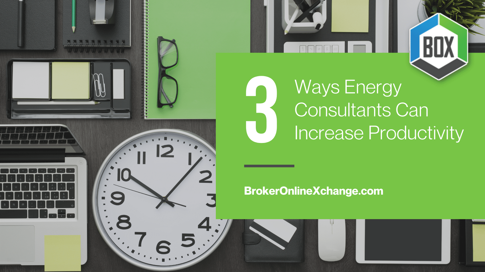 3 Ways Energy Consultants Can Increase Productivity BOX