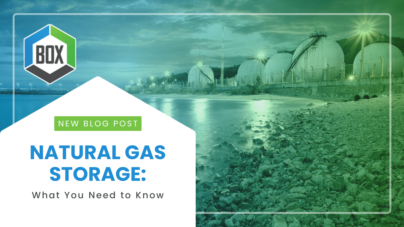 BOX NATURAL GAS STORAGE WHAT YOU NEED TO KNOW